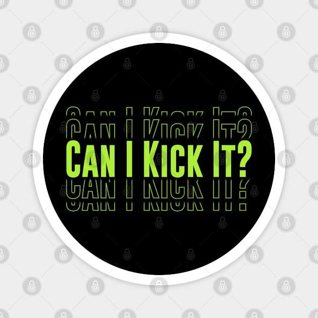 Can I Kick It ? Magnet by TomCage